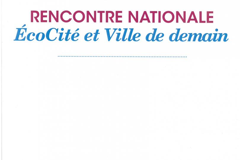 Rencontre nationale EcoCité et Ville de Demain Rencontre nationale EcoCité et Ville de Demain